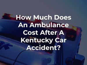 How Much Does An Ambulance Cost After A Kentucky Car Accident? 